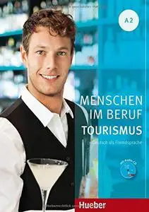 Menschen im Beruf - Tourismus A2: Deutsch als Fremdsprache / Kursbuch mit Übungsteil