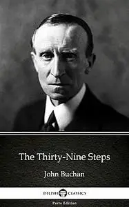 «The Thirty-Nine Steps by John Buchan – Delphi Classics (Illustrated)» by None