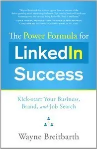 The Power Formula for Linkedin Success: Kick-start Your Business, Brand, and Job Search (Repost)