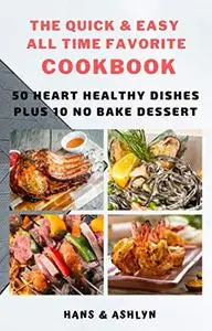 The Quick & Easy All Time Favorite Cookbook: 50 Heart Healthy Dishes