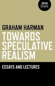 Towards Speculative Realism: Essays and Lectures