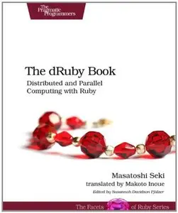 The dRuby Book: Distributed and Parallel Computing with Ruby (repost)