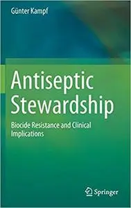 Antiseptic Stewardship: Biocide Resistance and Clinical Implications