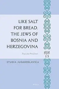 Like Salt for Bread. The Jews of Bosnia and Herzegovina