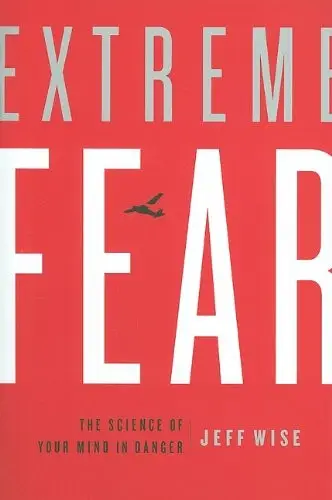 Extreme Fear: The Science of Your Mind in Danger