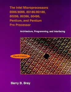 Intel Microprocessors 8086/8088, 80186, 80286, 80386, 80486, The: Architecture, Programming, and Interfacing (repost)