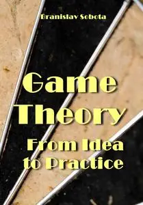 "Game Theory: From Idea to Practice" ed. by Branislav Sobota