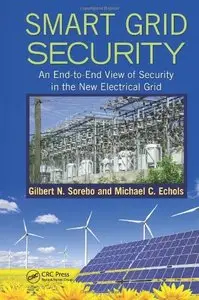 Smart Grid Security: An End-to-End View of Security in the New Electrical Grid