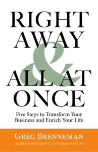 Right Away & All At Once: Five Steps to Transform Your Business and Enrich Your Life