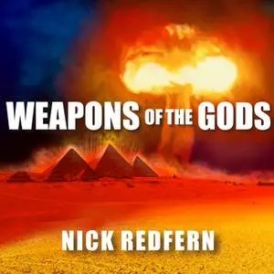 «Weapons of the Gods: How Ancient Alien Civilizations Almost Destroyed the Earth» by Nick Redfern
