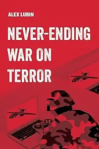 Neverending War on Terror (American Studies Now: Critical Histories of the Present)