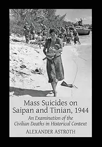 Mass Suicides on Saipan and Tinian, 1944: An Examination of the Civilian Deaths in Historical Context