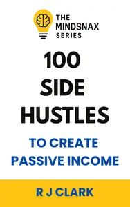 100 Side Hustles: To Create Passive Income