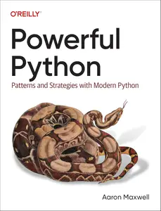 Powerful Python: Patterns and Strategies with Modern Python