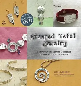 Stamped Metal Jewelry: Creative Techniques and Designs for Making Custom Jewelry