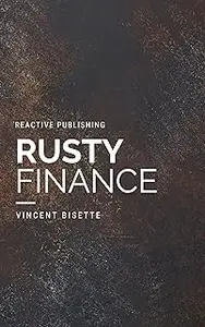 Rusty Finance: Mastering Rust Programming for Financial Success: Unlock the Power of Rust for Secure
