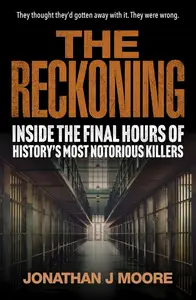 The Reckoning: Inside the Final Hours of History's Most Notorious Killers