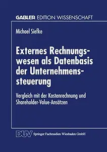 Externes Rechnungswesen als Datenbasis der Unternehmenssteuerung: Vergleich mit der Kostenrechnung und Shareholder-Value-Ansätz