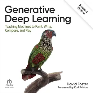 Generative Deep Learning (2nd Edition): Teaching Machines to Paint, Write, Compose, and Play [Audiobook]