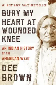 Bury My Heart at Wounded Knee: An Indian History of the American West (Repost)