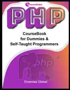 PHP CourseBook for Dummies and Self-Taught Programmers: Master PHP Effortlessly