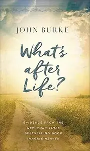 What's after Life?: Evidence from the New York Times Bestselling Book Imagine Heaven