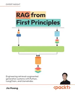 RAG from First Principles: Engineering retrieval-augmented generation systems with Python, LangChain, and LlamaIndex