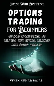 Options Trading for Beginners: Simple Strategies to Master the Stock Market and Build Wealth