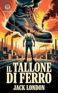 Il Tallone di Ferro: Nuova Traduzione Italiana, Edizione Integrale del Classico della Letteratura Americana di Jack London