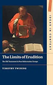 The Limits of Erudition: The Old Testament in Post-Reformation Europe