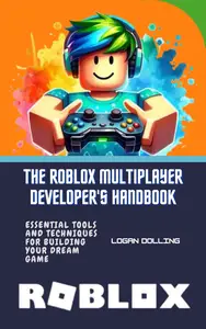 THE ROBLOX MULTIPLAYER DEVELOPER'S HANDBOOK