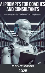 AI Prompts for Coaches and Consultants: Mastering AI for the Best Coaching Results
