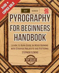Pyrography for Beginners Handbook: Learn to Burn Guide in Wood Burning with Starter Projects and Patterns (DIY Series Book 2)