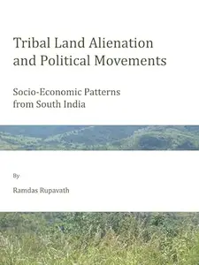 Tribal Land Alienation and Political Movements: Socio-Economic Patterns from South India