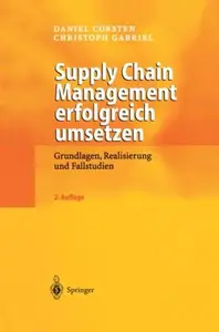 Supply Chain Management erfolgreich umsetzen: Grundlagen, Realisierung und Fallstudien