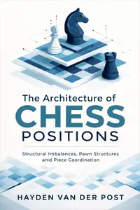 The Architecture of Chess Positions: Structural Imbalances, Pawn Structures, and Piece Coordination