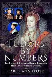 The Tudors by Numbers: The Stories & Statistics Behind England’s Most Infamous Royal Dynasty