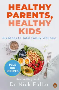 Healthy Parents, Healthy Kids: Six Steps to Total Family Wellness