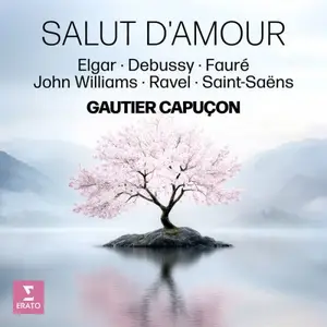 Gautier Capucon - Salut d'amour - Elgar, Debussy, Fauré, John Williams, Ravel, Saint Saëns (2025)