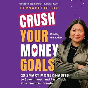 CRUSH Your Money Goals: 25 Smart Money Habits to Save, Invest, and Fast-Track Your Financial Freedom [Audiobook]