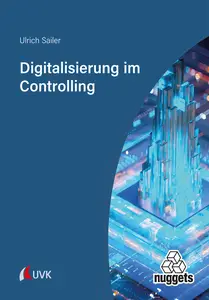 Digitalisierung im Controlling Transformation der Unternehmenssteuerung durch die Digitalisierung...