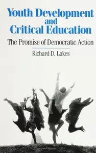 Youth Development and Critical Education : The Promise of Democratic Action