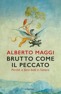 Alberto Maggi - Brutto come il peccato. Perché a farci belli è l'amore
