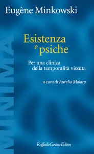Eugène Minkowski - Esistenza e psiche. Per una clinica della temporalità vissuta