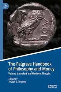 The Palgrave Handbook of Philosophy and Money: Volume 1
