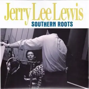 Jerry Lee Lewis - Southern Roots: The Original Sessions (2013)