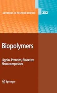 Biopolymers: Lignin, Proteins, Bioactive Nanocomposites (Advances in Polymer Science, 232)