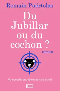 Romain Puértolas, "Du Jubillar ou du cochon ?: Mon enquête folle mais vraie sur l'affaire du moment"