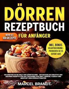 Dörren Rezeptbuch Für Anfänger: Ihr Einstieg In Die Welt Der Dörrtechnik