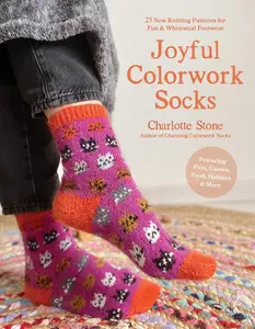 Joyful Colorwork Socks: 25 New Knitting Patterns for Fun & Whimsical Footwear Featuring Pets, Games, Food